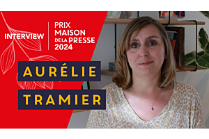 Entretien avec Aurélie Tramier finaliste du Prix Maison de la Presse 2024