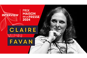 Entretien avec Claire Favan, finaliste du Prix Maison de la Presse 2024