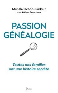 Passion généalogie - Toutes nos familles ont une histoire secrète