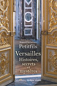 Versailles - Histoires, secrets et mystères