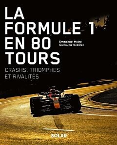 La Formule 1 en 80 tours - Crashs, triomphes et rivalités