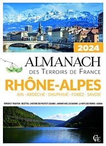 Almanach des Terroirs de France Rhône-Alpes Ain - Ardèche - Dauphiné - Forez - Savoie 2024