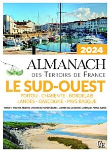 Almanach des Terroirs de France Le Sud-Ouest Poitou - Charente - Bordelais - Landes - Gascogne - Pays Basque 2024 
