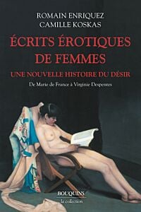 Ecrits érotiques de femmes - De Marie de France à Virginie Despentes