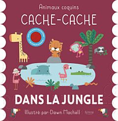 CACHE-CACHE DANS LA JUNGLE  (COLL. ANIMAUX COQUINS)