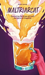 Maltriarcat - Quand les femmes ont soif de bière et d'égalit