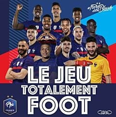 Le jeu totalement foot - Jouez avec l'équipe de France !