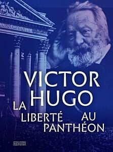 Victor Hugo. La liberté au Panthéon