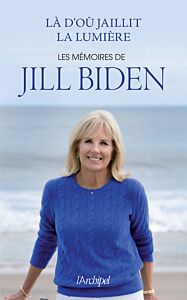 Là d'où jaillit la lumière - Les mémoires de Jill Biden