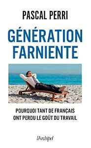Génération farniente - Pourquoi tant de Français ont perdu le goût du travail