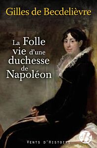 La Folle Vie d'une duchesse de Napoléon