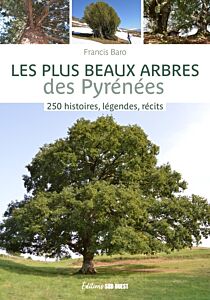 Les plus beaux arbres des Pyrénées. 250 histoires, légendes, récits
