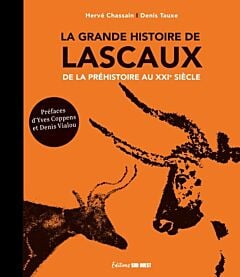 La grande histoire de Lascaux. De la préhistoire au XXIe siècle