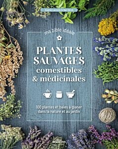 Plantes sauvages comestibles & médicinales, ma bible idéale