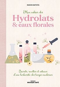 Mon cahier des hydrolats & eaux florales