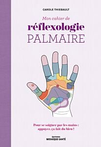 Mon cahier de réflexologie palmaire