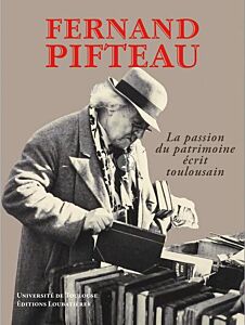 Fernand Pifteau, la passion du patrimoine écrit toulousain