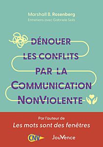 Dénouer les conflits par la Communication NonViolente