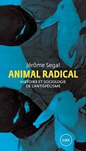 Animal radical - Histoire et sociologie de l'antispécisme