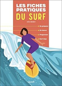 Les fiches pratiques du surf - Se préparer - Se lancer - Progresser - Surf trips