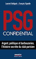 PSG confidential - Argent, politique et barbouzeries, l'histoire secrète du club parisien