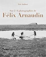 Sur 6 photographies de Félix Arnaudin