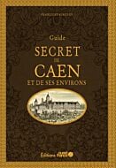 Guide secret de Caen et ses environs
