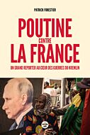 Poutine contre la France - Un grand reporter au coeur des guerres du Kremlin
