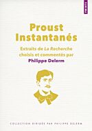 Proust. Instantanés. Extraits de La Recherche choisis et commentés par Philippe Delerm