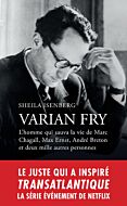 Varian Fry - L homme qui sauva la vie de Marc Chagall, Max Ernst, André Breton et deux mille autre