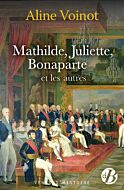 Mathilde, Juliette, Bonaparte et les autres