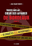 Trente ans au c ur des affaires de Bordeaux - tome 3. 18 affaires PJ authentiques
