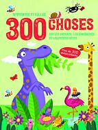 300 choses sur Les animaux, les dinosaures et les petites bêtes - Apprendre et coller