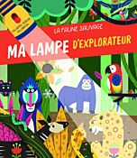 La faune sauvage - Ma lampe d'explorateur - Nouvelle édition