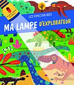 Les dinosaures - Ma lampe d'explorateur - Nouvelle édition