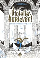 Violette Hurlevent - Violette Hurlevent et les fantômes du Jardin