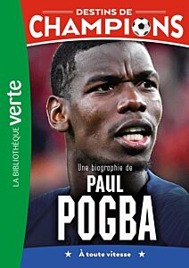 Destins de champions 25 - Une biographie de Paul Pogba