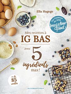 Mes recettes IG bas en 5 ingrédients max !