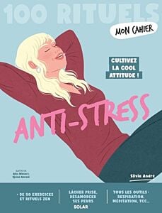 Mon Cahier 100 rituels... Anti-stress