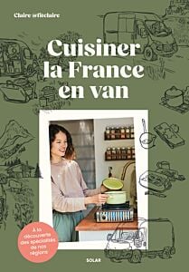 Cuisiner la France en van - À la découverte des spécialités de nos régions