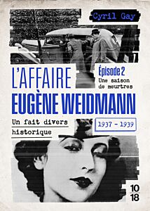 L'affaire Eugène Weidmann - Un fait divers historique 1937-1939 - Volume 2 Une saison de meurtres