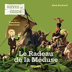 Suivez le guide : Le Radeau de la Méduse