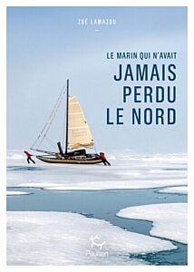 Le marin qui n'avait jamais perdu le Nord - Oser inventer avec Sébastien Roubinet
