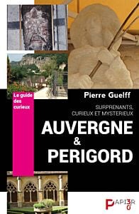 Le Guide des Curieux : Auvergne et Périgord