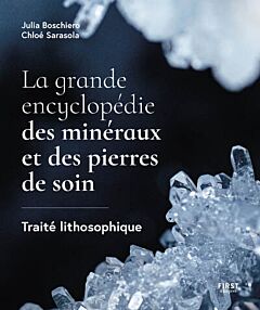 La grande encyclopédie des minéraux et des pierres de soin
