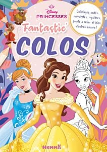 Disney Princesses - Fantastic' Colos (Cendrillon, Belle et Tiana) - Coloriages codés, numérotés, mystères, points à relier et bien d'autres encore !