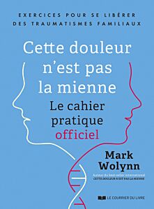 Cette douleur n'est pas la mienne - Exercices pour se libérer des traumatismes familiaux