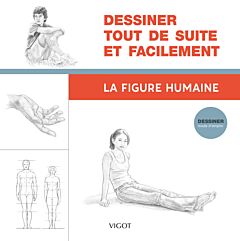 Dessiner tout de suite et facilement : La figure humaine