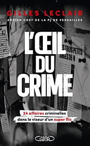 L'oeil du crime - 24 affaires criminelles dans le viseur d'un super flic