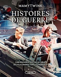 Histoires de guerre - Cinq nouveaux destins au coeur des plus grands conflits mondiaux